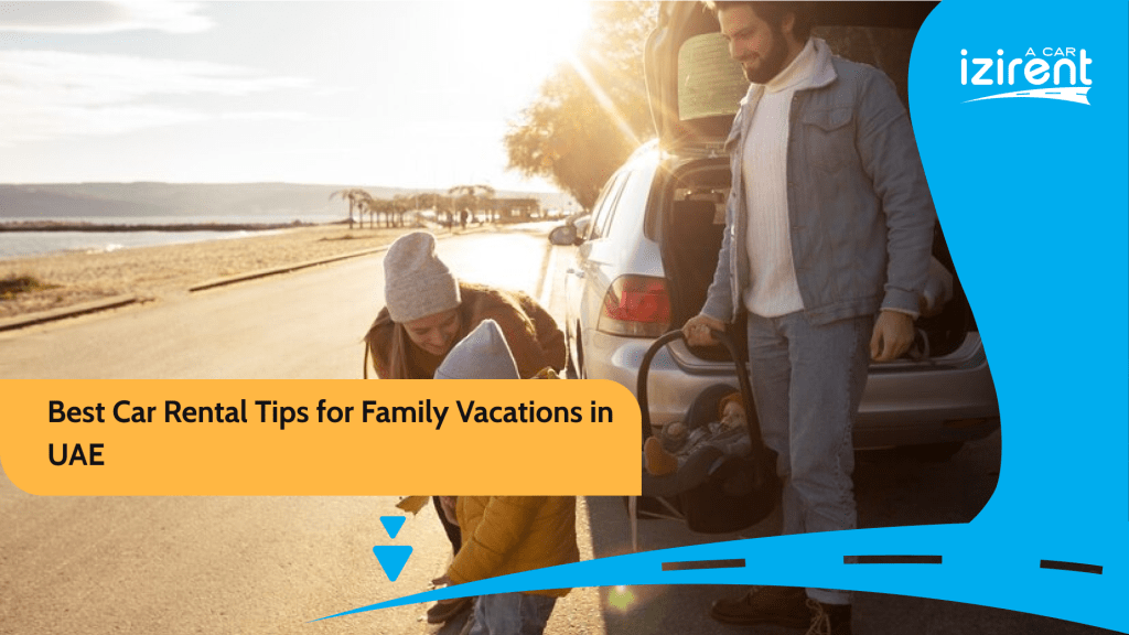 Best Car Rental Tips for Family Vacations in UAE